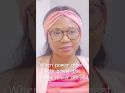 When power meets with power the lesser power obeys