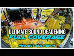 ULTIMATE Sound Deadening & Noise Absorber Golf Set Up - Project Golf Ep.14 - FULL COVERAGE!