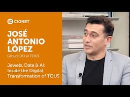 José Antonio López, Group CIO at TOUS - Jewels, Data & AI: Inside the Digital Transformation of TOUS