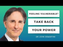 The Truth About Vulnerability (And How to Empower Yourself) | Dr John Demartini