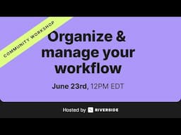 Community Workshop: Organize & Manage Your Workflow