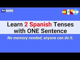Learn 2 Spanish Tenses with ONE Sentence - No Memory Required, Anyone Can Do It