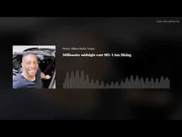 Millionaire midnight rant 983- I Am Hiring
