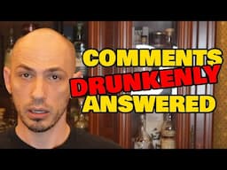 Drunkenly Answering Your Comments