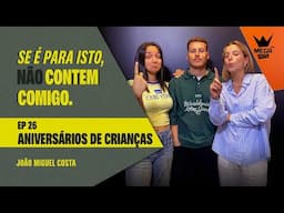 Se é para isto não contem comigo EP 26 - Aniversários de crianças