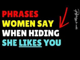 6 Phrases Women Say When Hiding She Likes You #relationship #relationshipadvice