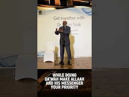 While doing Dawah make Allah and his Messenger Your Priority - Dr Zakir Naik