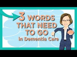 3 Words that NEED TO GO in Dementia Care
