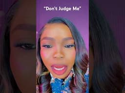 DON’T JUDGE ME!