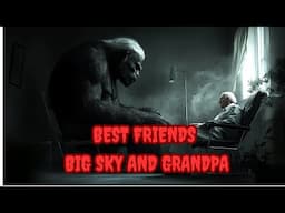 GRANDPA'S BESTFRIEND WAS A LIFE LONG BIGFOOT NAMED BIG SKY EPISODE 834