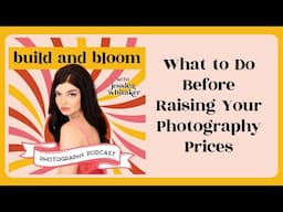 3 Ways to Price Your Photography to Reflect Your Value | Build and Bloom Photography Podcast