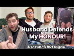 HUSBAND GETS ANGRY AND DEFENDS MY HONOUR!