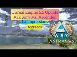 Ark Ascended UE 5.5 Update 1st Impressions Astraeos
