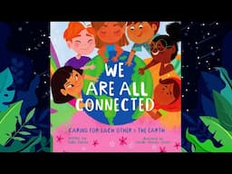 We Are All Connected: Caring For Each Other and The Earth - An Animated Read Aloud for Earth Day