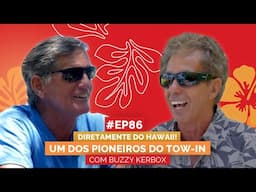 BUZZY KERBOX | A LENDA QUE REVOLUCIONOU O SURF DE ONDAS GIGANTES | ALOHA PODCAST #86
