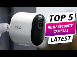Protect What Matters Most: Top 5 Best Home Security Cameras 2025