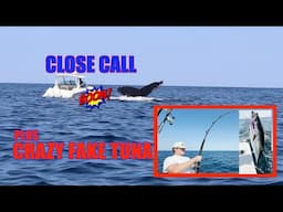 TUNA CLOSE CALL & CRAZY  FAKE TUNA !!!!