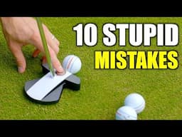 10 STUPID MISTAKES most golfers make - Golf Putting Simplified!