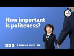 How important is politeness? ⏲️ 6 Minute English