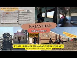 RAJASTHAN Series EP #17: Train journey to the border, Barmer Munabao Pass, an ALCohaulic Dust storm!