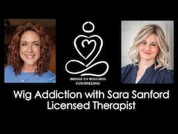 Wig Addiction | Chat with a Licensed Psychotherapist