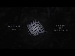 Osiah - Seeds Of Despair (Live)