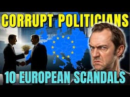 Political Corruption in Europe: 10 Scandals They Tried to Hide