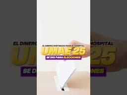 💵 El DINERO DESTINADO para el 🏥 HOSPITAL UMAE 25 se DIO para ELECCIONES ❌