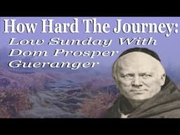 How Hard The Journey:  Low Sunday With Dom Prosper Gueranger