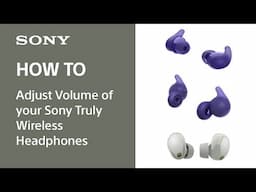 How to adjust volume of my Sony Truly Wireless Headphones