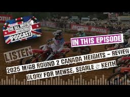 All British Motocross Podcast - 2025 MXGB Round 2 Review Show - Canada Heights