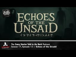 "Echoes of the Unsaid" S17E13 💀 Scary Stories Told in the Dark (Horror Podcast)