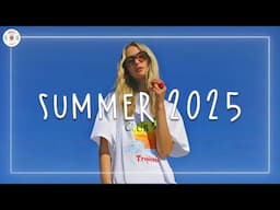 Summer 2025 ☀️ Best summer songs 2025 ~ Summer playlist 2025