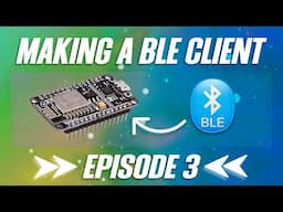 Making a BLE Client with your ESP32 Part 3