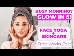 Effortless Morning Skincare & Face Yoga: 5-Minute Glow Routine for Busy Women