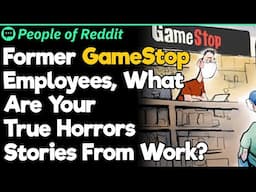 Former GameStop Employees, What Are Your True Horrors Stories From Work?