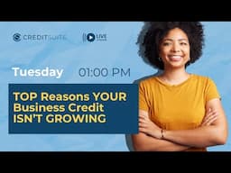 TOP Reasons YOUR Business Credit ISN’T GROWING