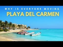 10 Reasons Why is everyone Moving to Playa del Carmen Mexico in 2025 & 2026