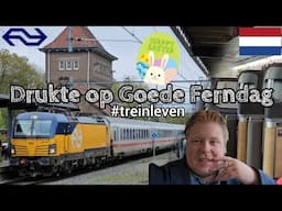 EXTREEM VOLLE TREINEN op GOEDE VRIJDAG | Paasspecial #treinleven