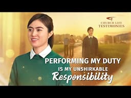 Christian Testimony Video | "Performing My Duty Is My Unshirkable Responsibility"
