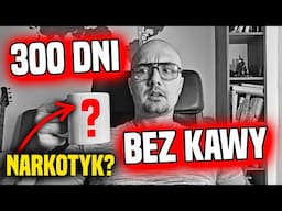 Odstawienie kawy – jak się czułem po 300 dniach bez kofeiny