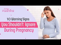10 Warning Signs You Shouldn't Ignore During Pregnancy