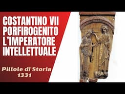 1331- Costantino VII Porfirogenito, l'imperatore intellettuale [Pillole di Storia]