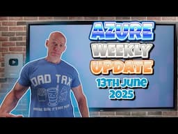 Azure Update - 13th June 2025