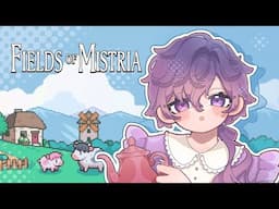 【FIELDS OF MISTRIA】feeling down, so I will farm