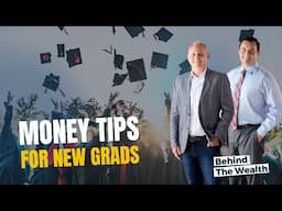 Money Tips for New Graduates | Behind the Wealth