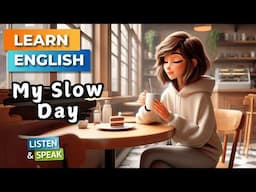 My Slow Day | Improve Your English | English Listening Skills - Speaking Skills.