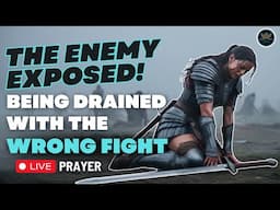 Don't Get Stuck On The Wrong Battlefield! | Prayer & Prophetic Monday