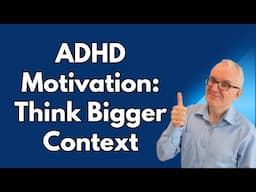 ADHD Motivation: Think Bigger Context