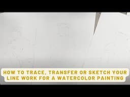 Trace, Transfer or Sketch: How to get your Paper ready for a Painting
